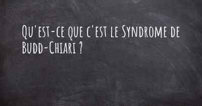 Qu'est-ce que c'est le Syndrome de Budd-Chiari ?