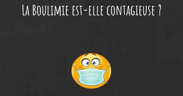 La Boulimie est-elle contagieuse ?