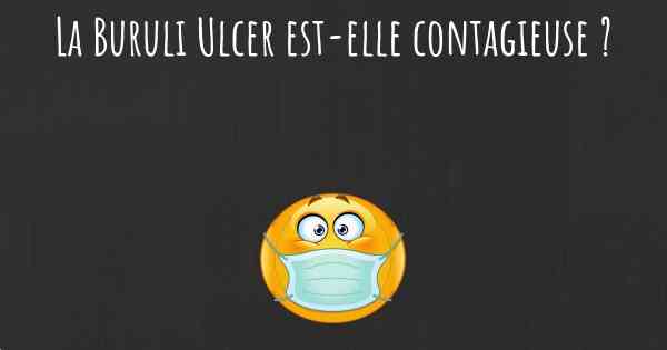 La Buruli Ulcer est-elle contagieuse ?