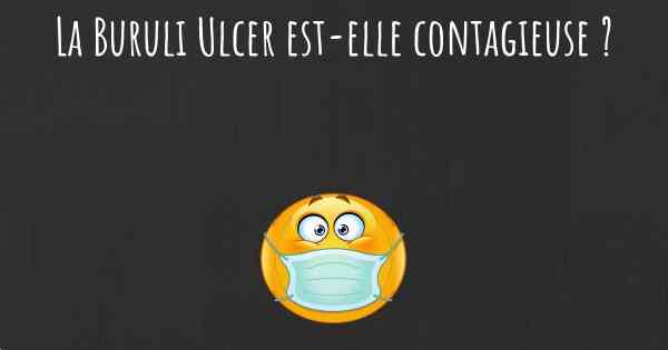 La Buruli Ulcer est-elle contagieuse ?