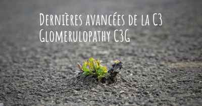 Dernières avancées de la C3 Glomerulopathy C3G