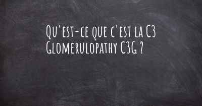 Qu'est-ce que c'est la C3 Glomerulopathy C3G ?