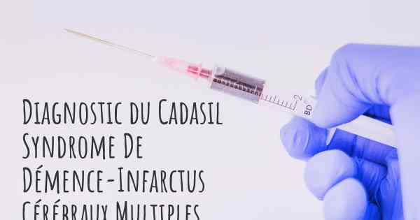 Diagnostic du Cadasil Syndrome De Démence-Infarctus Cérébraux Multiples Héréditaires