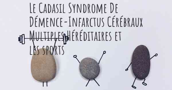 Le Cadasil Syndrome De Démence-Infarctus Cérébraux Multiples Héréditaires et les sports