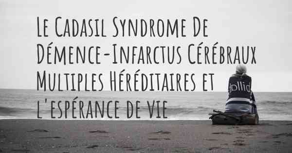 Le Cadasil Syndrome De Démence-Infarctus Cérébraux Multiples Héréditaires et l'espérance de vie