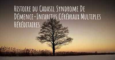 Histoire du Cadasil Syndrome De Démence-Infarctus Cérébraux Multiples Héréditaires