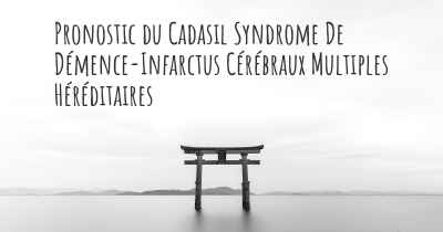 Pronostic du Cadasil Syndrome De Démence-Infarctus Cérébraux Multiples Héréditaires