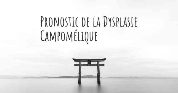 Pronostic de la Dysplasie Campomélique
