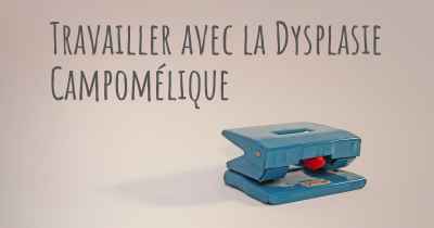 Travailler avec la Dysplasie Campomélique