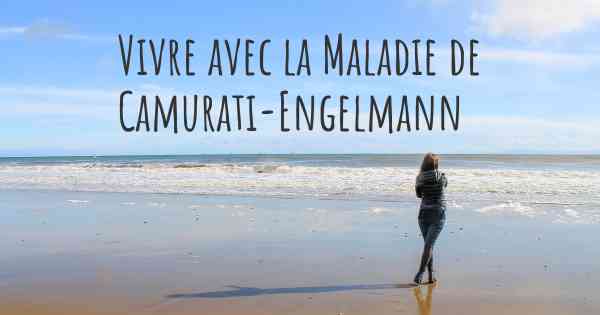 Vivre avec la Maladie de Camurati-Engelmann