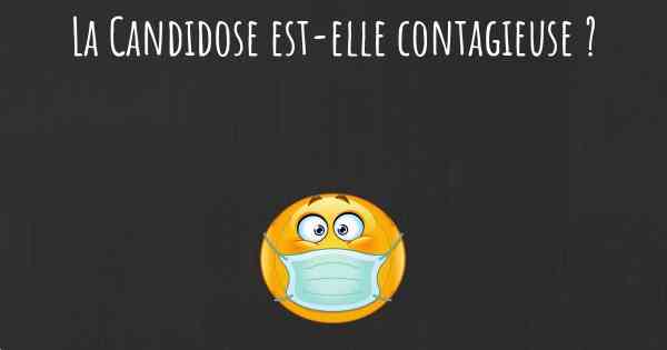 La Candidose est-elle contagieuse ?