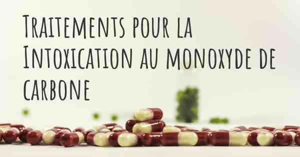 Traitements pour la Intoxication au monoxyde de carbone