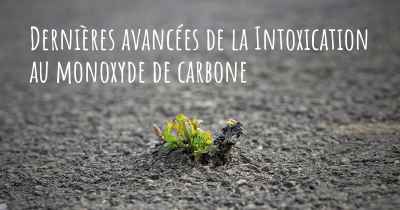 Dernières avancées de la Intoxication au monoxyde de carbone