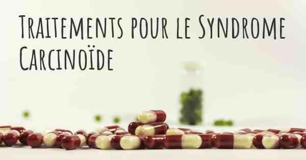 Traitements pour le Syndrome Carcinoïde