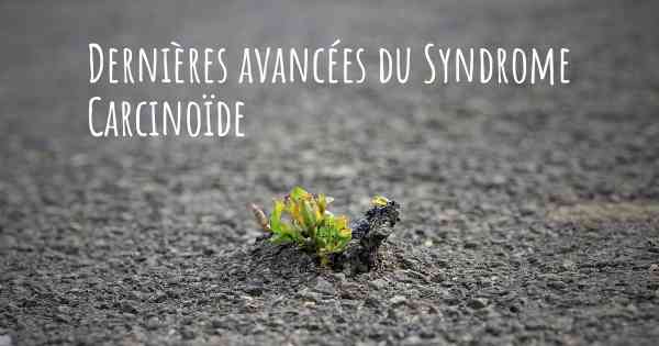 Dernières avancées du Syndrome Carcinoïde