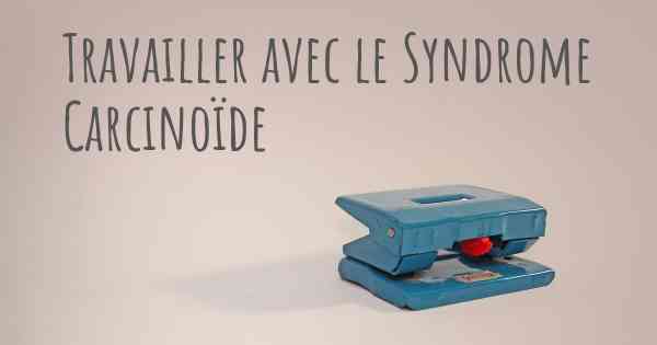 Travailler avec le Syndrome Carcinoïde