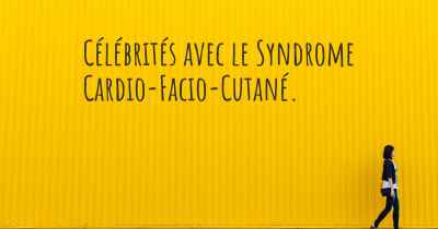 Célébrités avec le Syndrome Cardio-Facio-Cutané. 