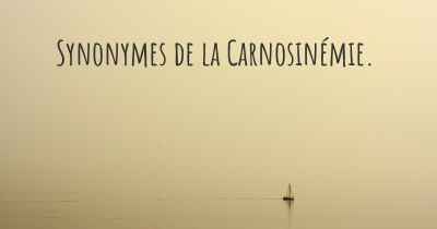 Synonymes de la Carnosinémie. 