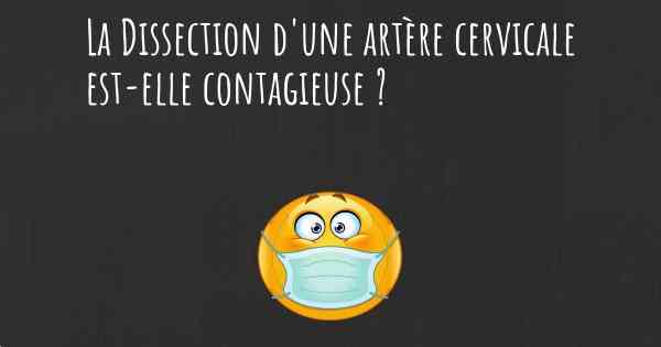 La Dissection d'une artère cervicale est-elle contagieuse ?