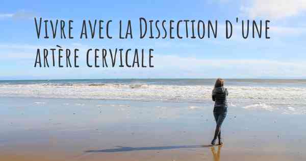 Vivre avec la Dissection d'une artère cervicale