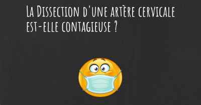 La Dissection d'une artère cervicale est-elle contagieuse ?