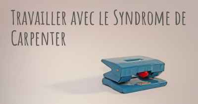 Travailler avec le Syndrome de Carpenter