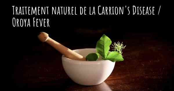 Traitement naturel de la Carrion's Disease / Oroya Fever