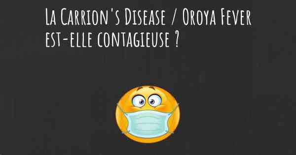 La Carrion's Disease / Oroya Fever est-elle contagieuse ?