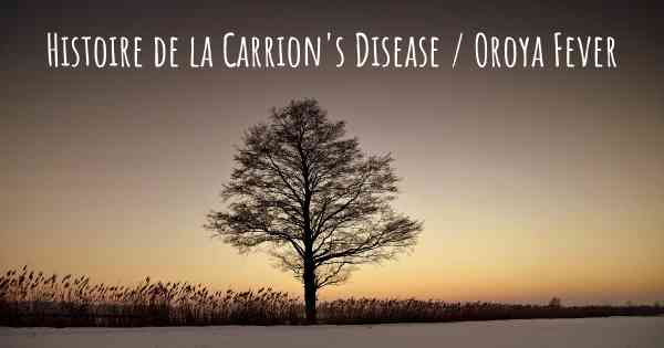 Histoire de la Carrion's Disease / Oroya Fever