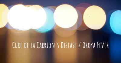 Cure de la Carrion's Disease / Oroya Fever