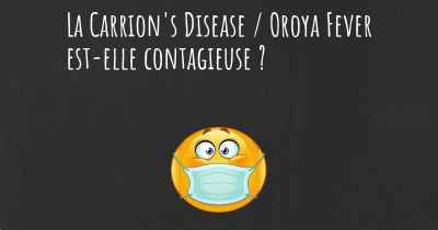 La Carrion's Disease / Oroya Fever est-elle contagieuse ?
