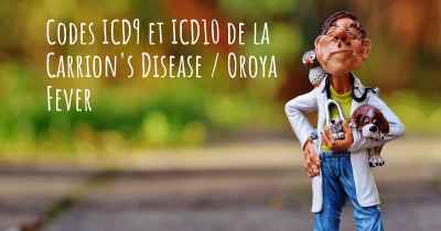 Codes ICD9 et ICD10 de la Carrion's Disease / Oroya Fever