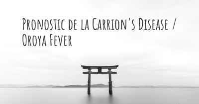 Pronostic de la Carrion's Disease / Oroya Fever