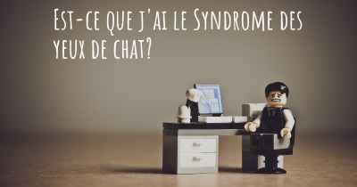 Est-ce que j'ai le Syndrome des yeux de chat?