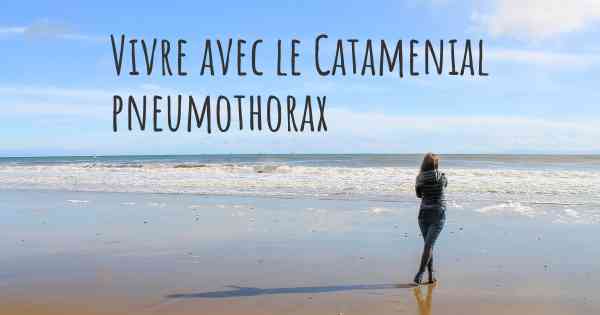 Vivre avec le Catamenial pneumothorax