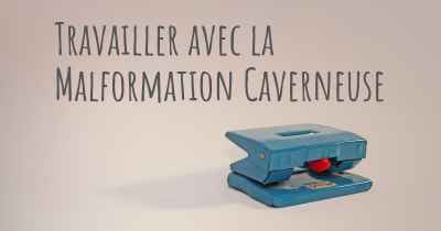 Travailler avec la Malformation Caverneuse