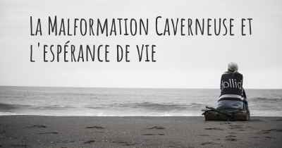 La Malformation Caverneuse et l'espérance de vie