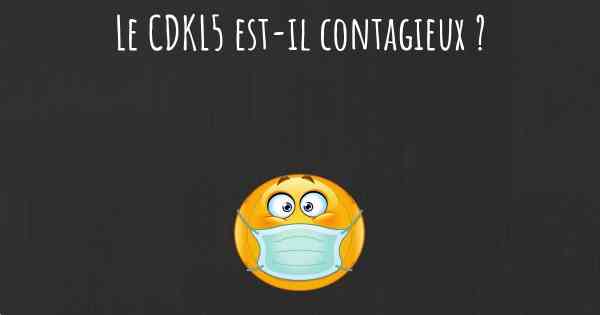 Le CDKL5 est-il contagieux ?