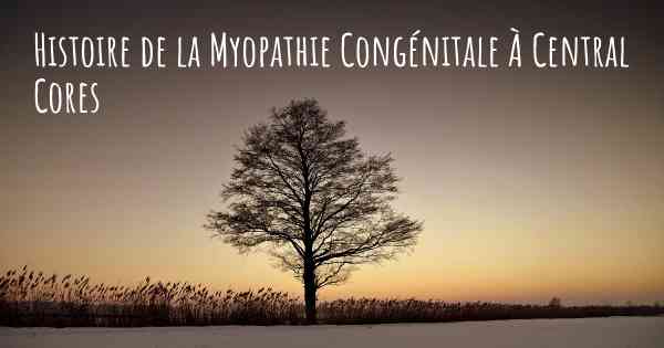 Histoire de la Myopathie Congénitale À Central Cores
