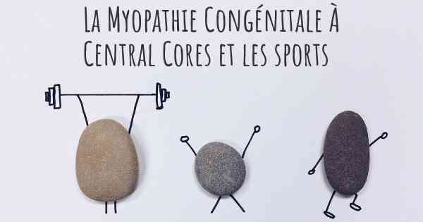 La Myopathie Congénitale À Central Cores et les sports