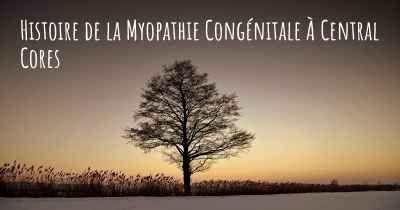 Histoire de la Myopathie Congénitale À Central Cores
