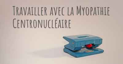 Travailler avec la Myopathie Centronucléaire