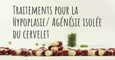 Traitements pour la Hypoplasie/ Agénésie isolée du cervelet