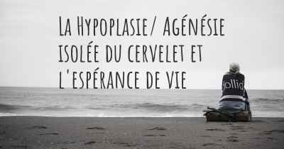 La Hypoplasie/ Agénésie isolée du cervelet et l'espérance de vie