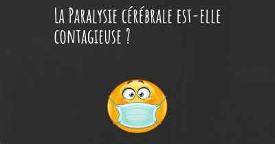 La Paralysie cérébrale est-elle contagieuse ?