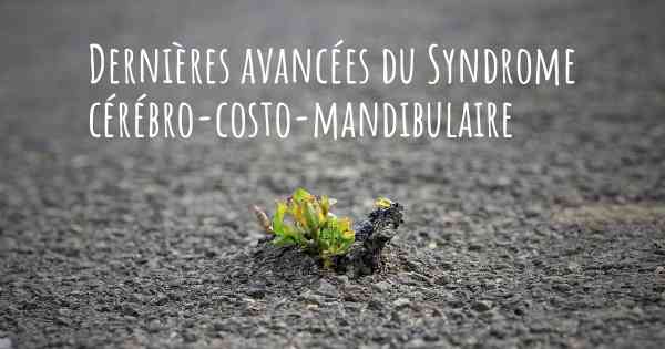 Dernières avancées du Syndrome cérébro-costo-mandibulaire