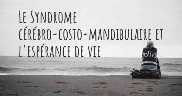 Le Syndrome cérébro-costo-mandibulaire et l'espérance de vie