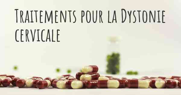 Traitements pour la Dystonie cervicale