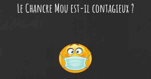 Le Chancre Mou est-il contagieux ?
