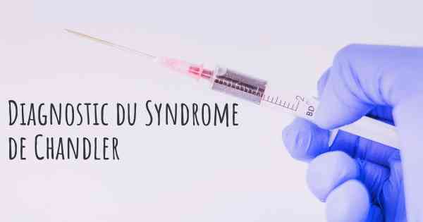 Diagnostic du Syndrome de Chandler